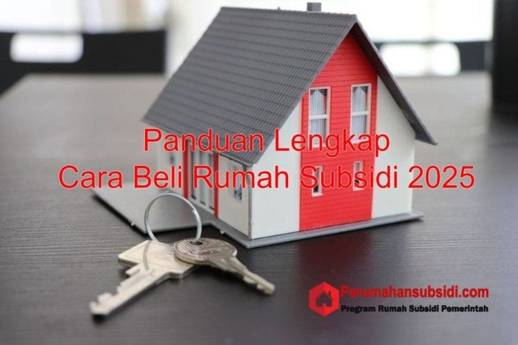 Panduan Lengkap Cara Beli Rumah Subsidi 2025